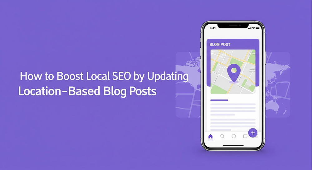 How to Boost Local SEO by Updating Location-Based Blog Posts