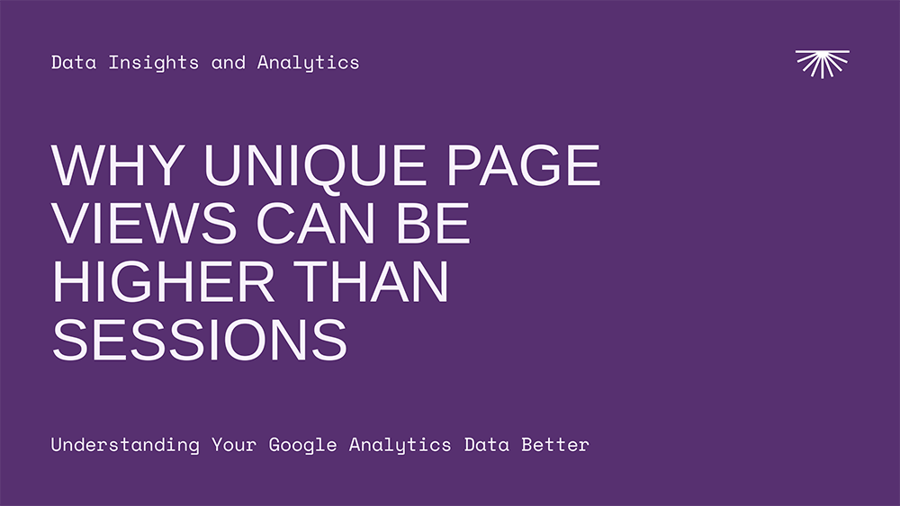 Why Unique Page Views Can Be Higher Than Sessions in Google Analytics